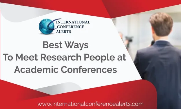 Best Ways To Meet Research People At Academic Conferences