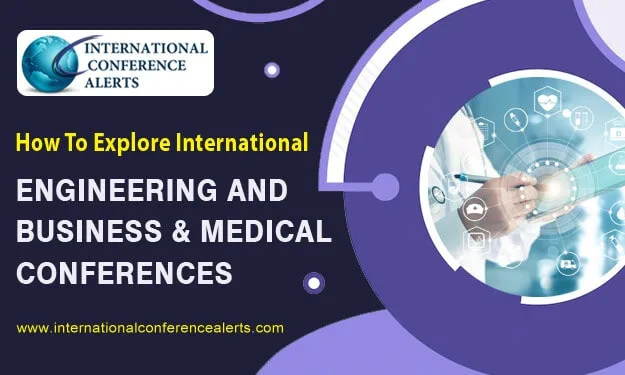 How To Explore International Engineering, Business & Medical Conferences
